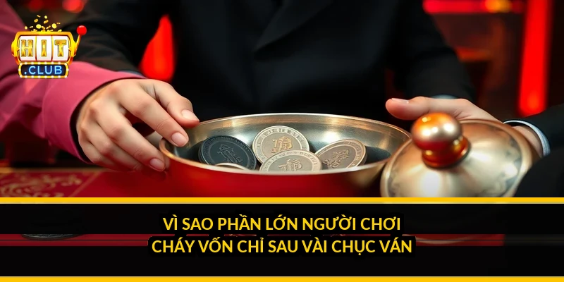 V&igrave; sao phần lớn người chơi ch&aacute;y vốn chỉ sau v&agrave;i chục v&aacute;n