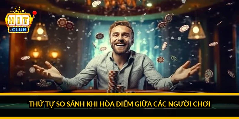 Thứ tự so s&aacute;nh khi h&ograve;a điểm giữa c&aacute;c người chơi