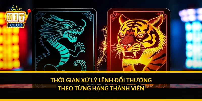 Thời gian xử l&yacute; lệnh đổi thưởng theo từng hạng th&agrave;nh vi&ecirc;n