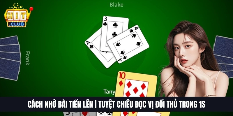 Cách Nhớ Bài Tiến Lên | Tuyệt Chiêu Đọc Vị Đối Thủ Trong 1s