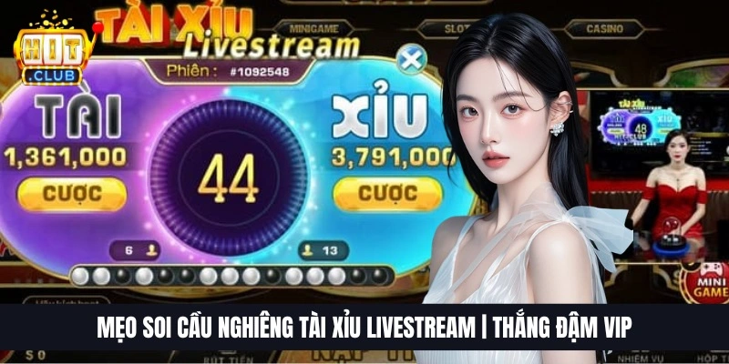 Mẹo Soi Cầu Nghiêng Tài Xỉu Livestream | Thắng Đậm VIP